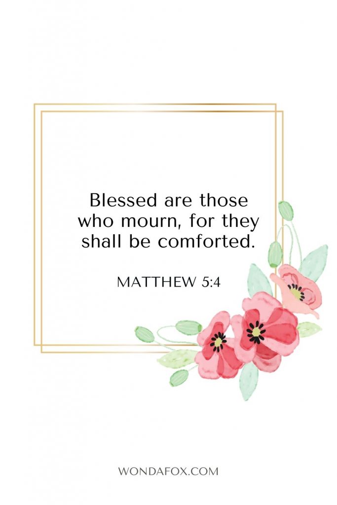 Blessed are those who mourn, for they shall be comforted.