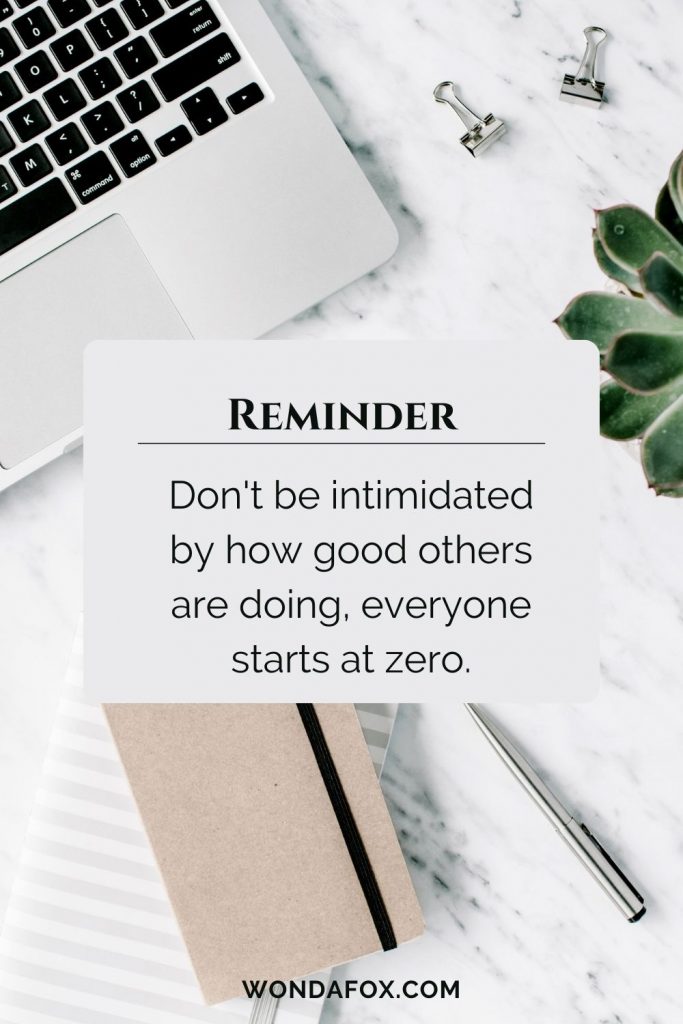 Don't be intimidated by how good others are doing, everyone starts at zero.