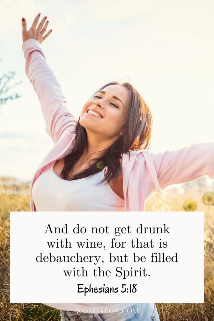And do not get drunk with wine, for that is debauchery, but be filled with the Spirit,