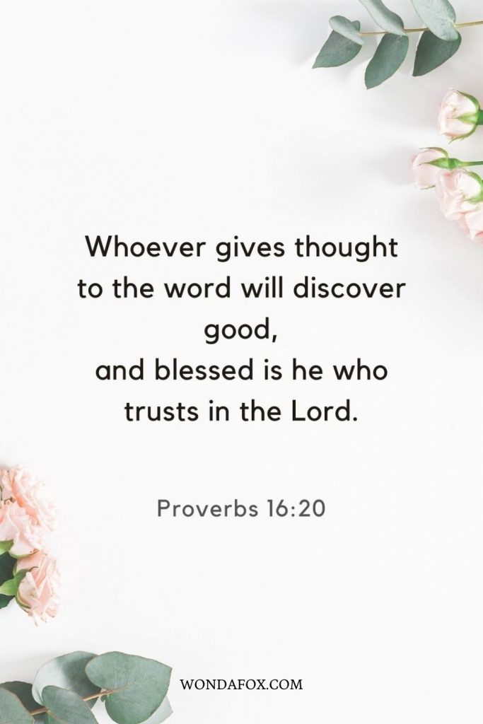 Whoever gives thought to the word will discover good, and blessed is he who trusts in the Lord.blessings verses