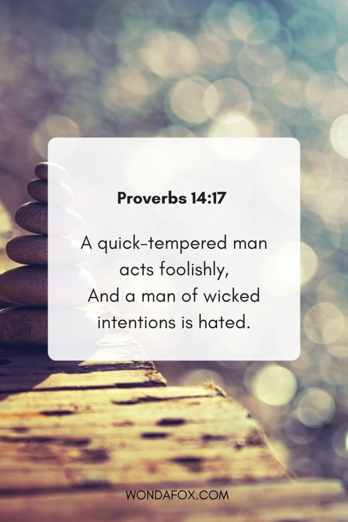 A quick-tempered man acts foolishly, And a man of wicked intentions is hated. anger bible verses nkjv