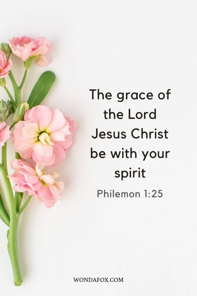 The grace of the Lord Jesus Christ be with your spirit.