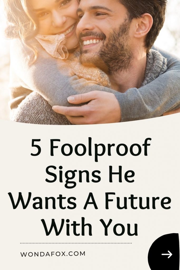 5 foolproof signs he wants a future with you
