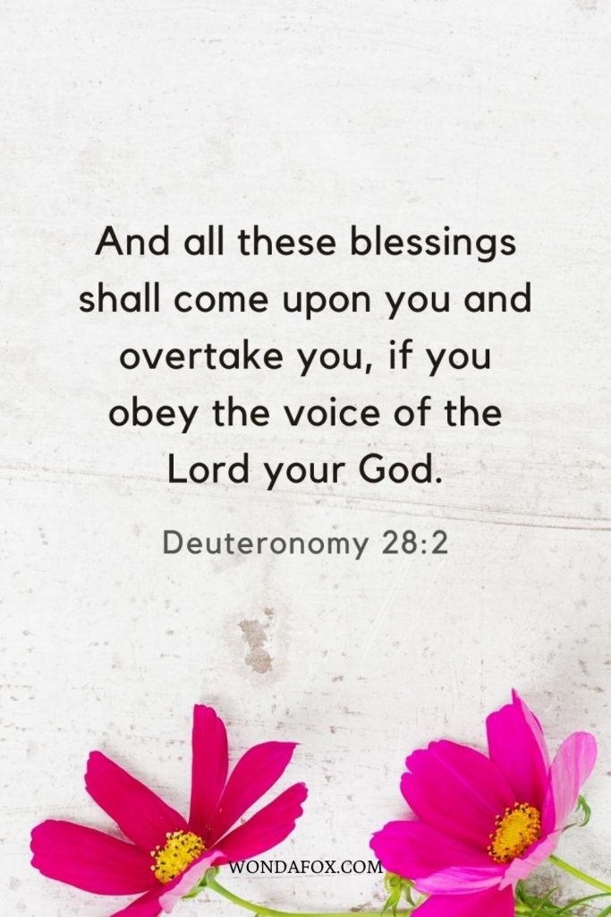 And all these blessings shall come upon you and overtake you, if you obey the voice of the Lord your God.