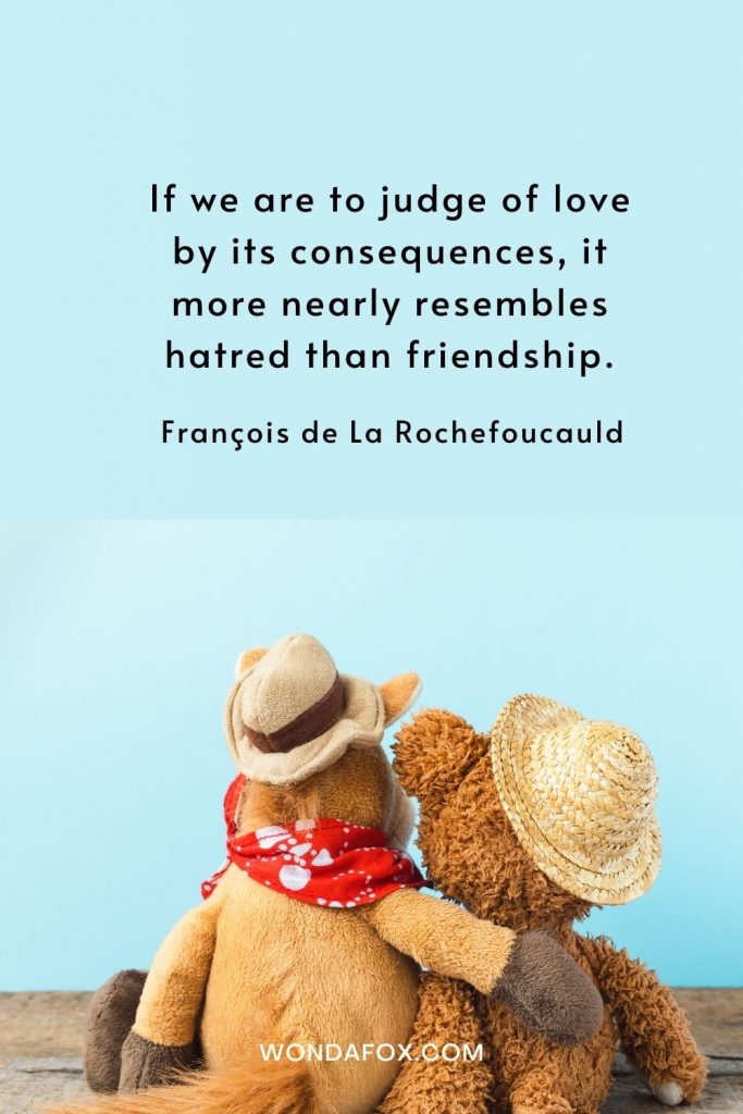 If we are to judge of love by its consequences, it more nearly resembles hatred than friendship