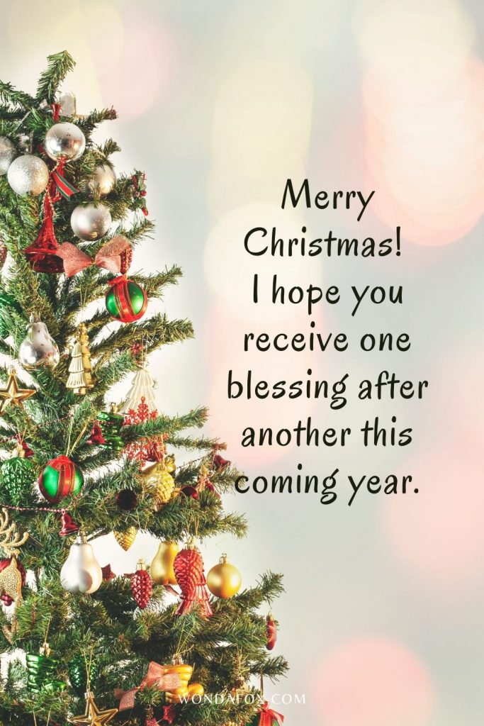 Merry Christmas! I hope you receive one blessing after another this coming year.