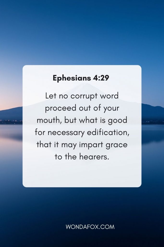 Let no corrupt word proceed out of your mouth, but what is good for necessary  edification, that it may impart grace to the hearers.