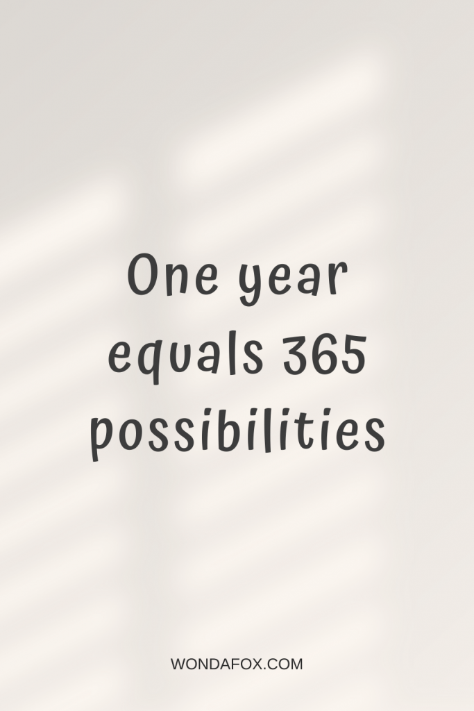 One year equals 365 possibilities