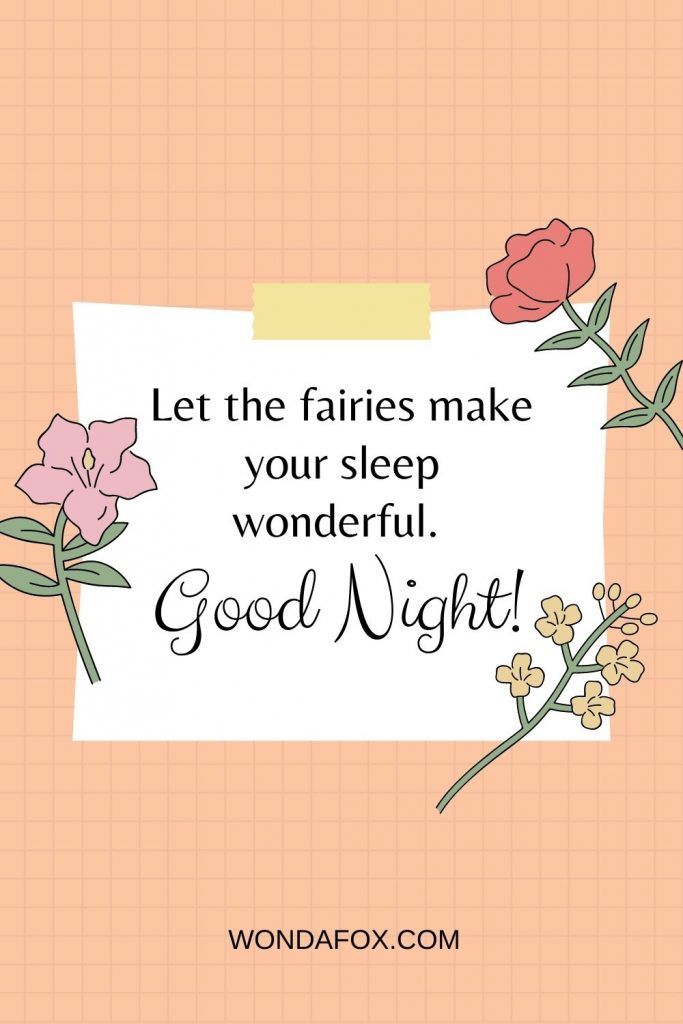 Let the fairies make your sleep wonderful. Good night.