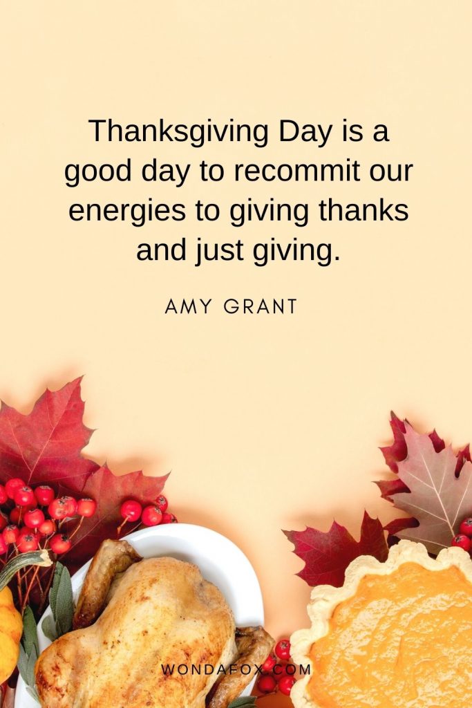 Thanksgiving Day is a good day to recommit our energies to giving thanks and just giving.