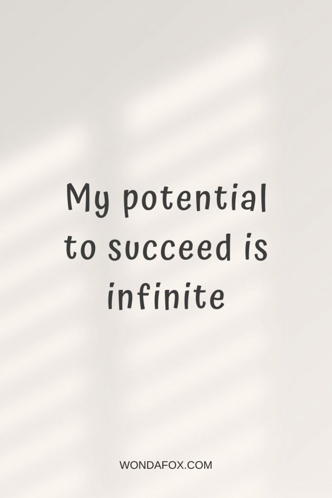 My potential to succeed is infinite