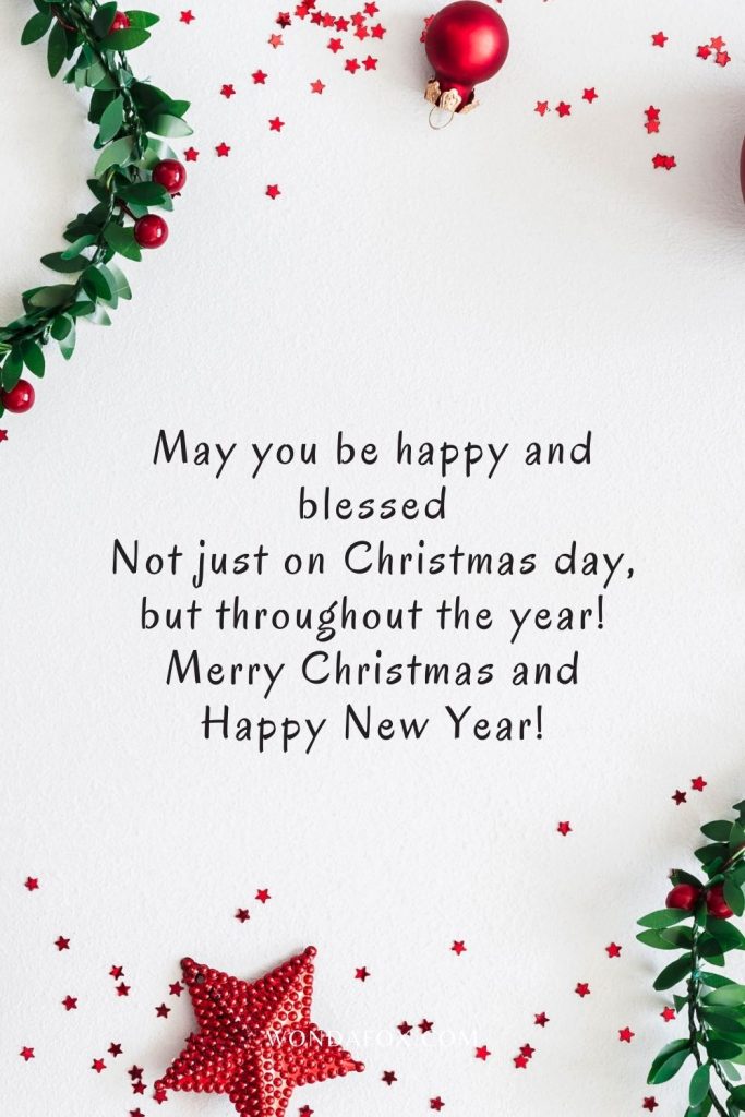 May you be happy and blessed Not just on Christmas day, but throughout the year! Merry Christmas and Happy New Year!