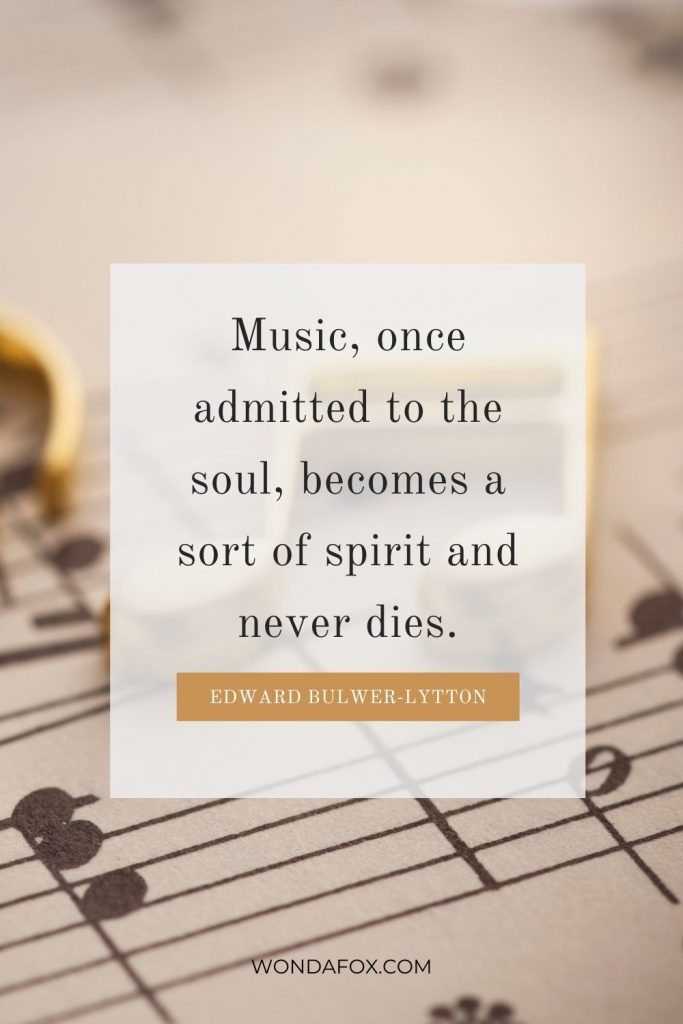 Music, once admitted to the soul, becomes a sort of spirit and never dies.