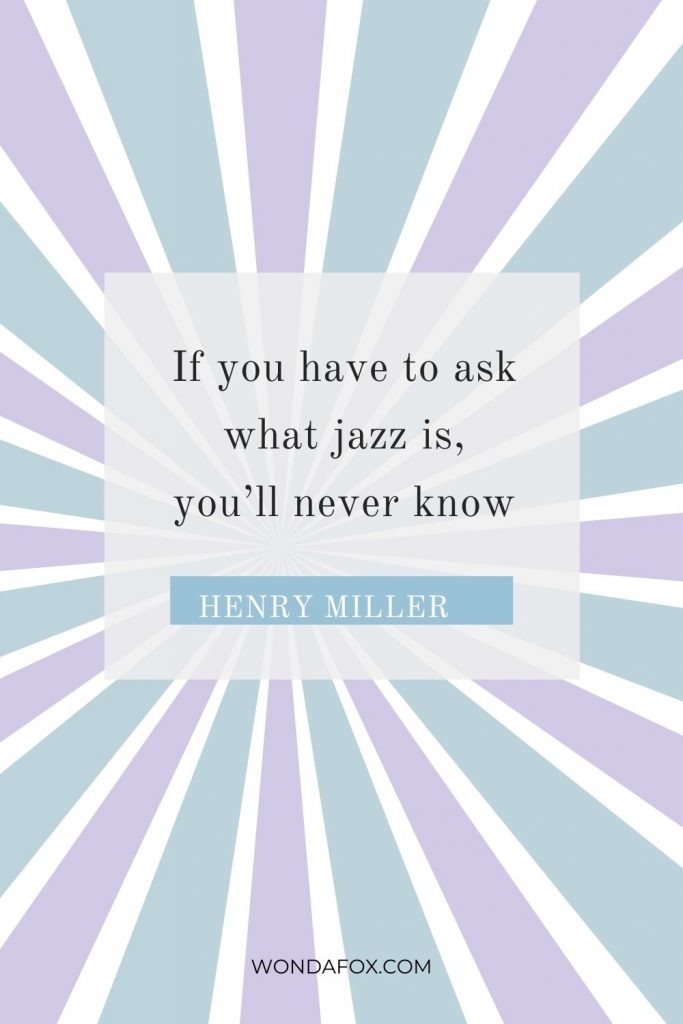 If you have to ask what jazz is, you’ll never know