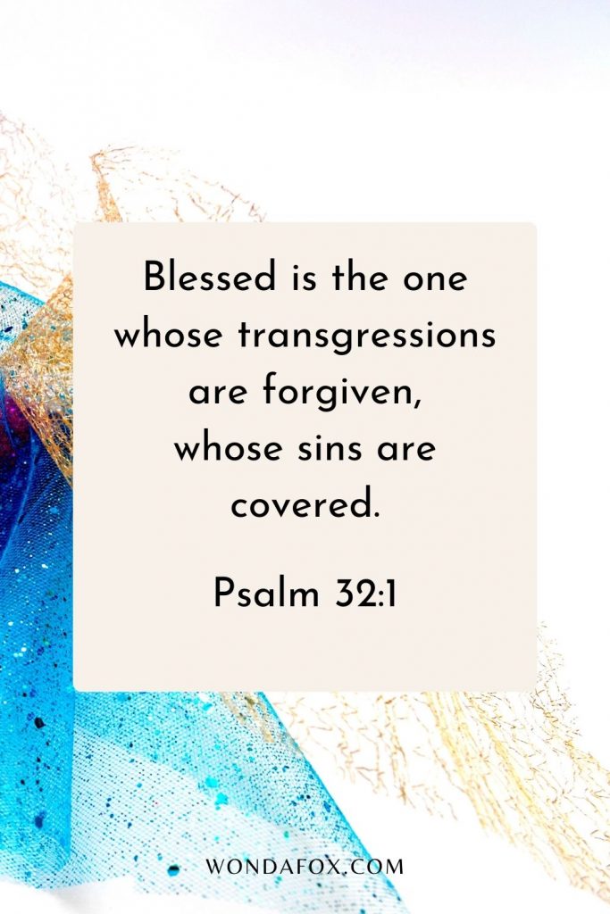Blessed is the one whose transgressions are forgiven, whose sins are covered.