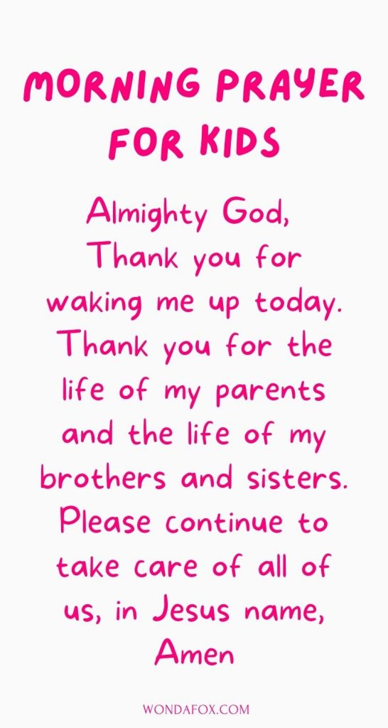 Short morning prayers - Almighty God, thank you for waking me up today. Thank you for the life of my parents and the life of my brothers and sisters. Please continue to take care of all of us, in Jesus name, Amen