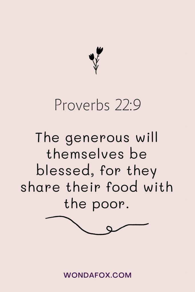 The generous will themselves be blessed, for they share their food with the poor.