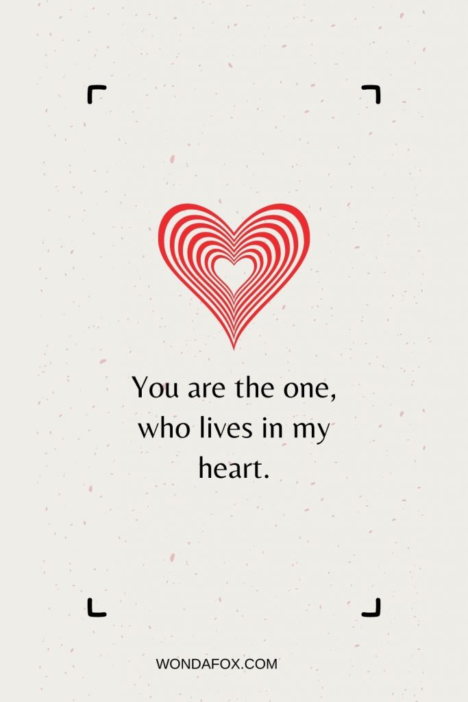 You are the one, who lives in my heart.