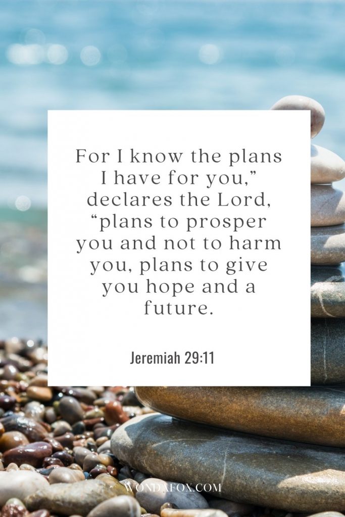 For I know the plans I have for you,” declares the Lord, “plans to prosper you and not to harm you, plans to give you hope and a future.