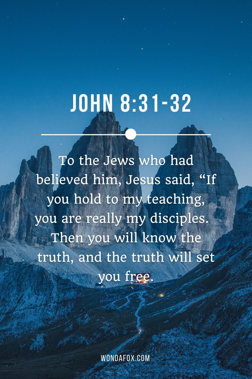 To the Jews who had believed him, Jesus said, “If you hold to my teaching, you are really my disciples.  Then you will know the truth, and the truth will set you free.