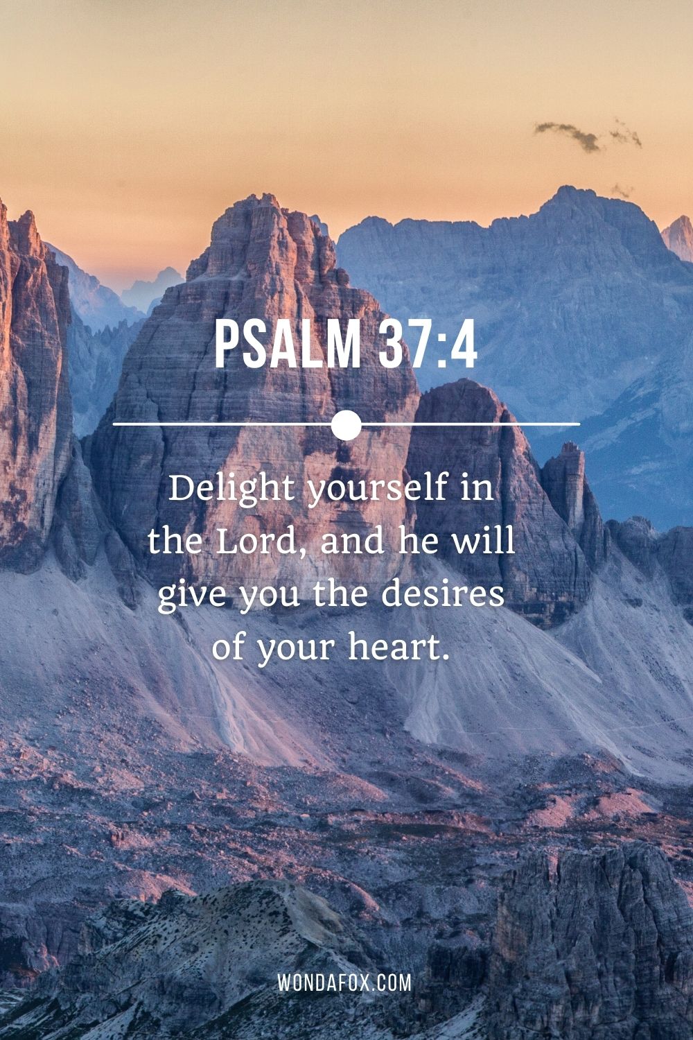Delight yourself in the Lord, and he will give you the desires of your heart.