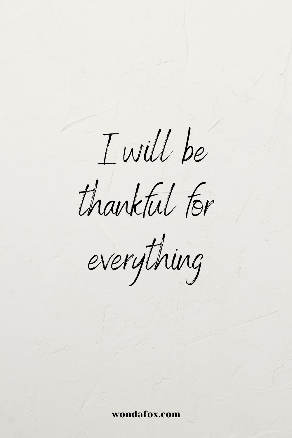  I will be thankful for everything