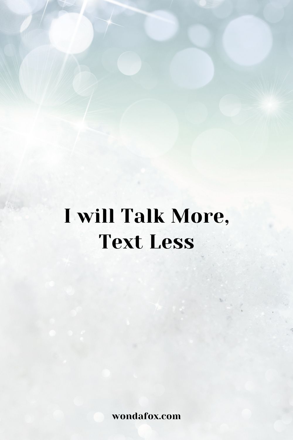 I will talk more, text less
