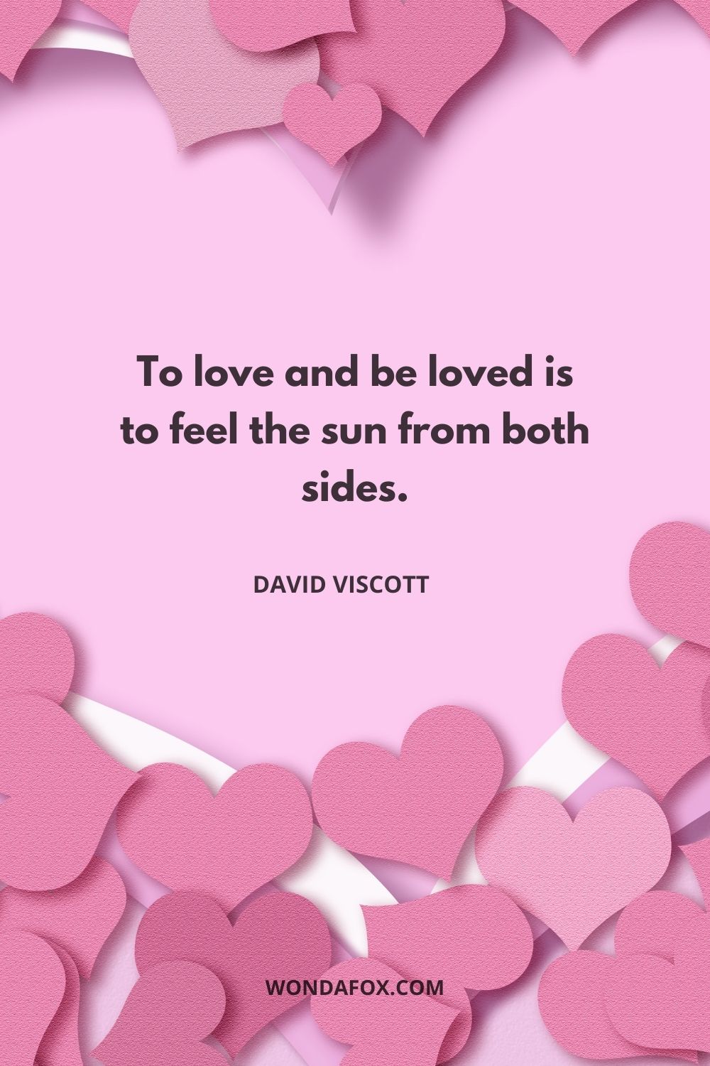 To love and be loved is to feel the sun from both sides.