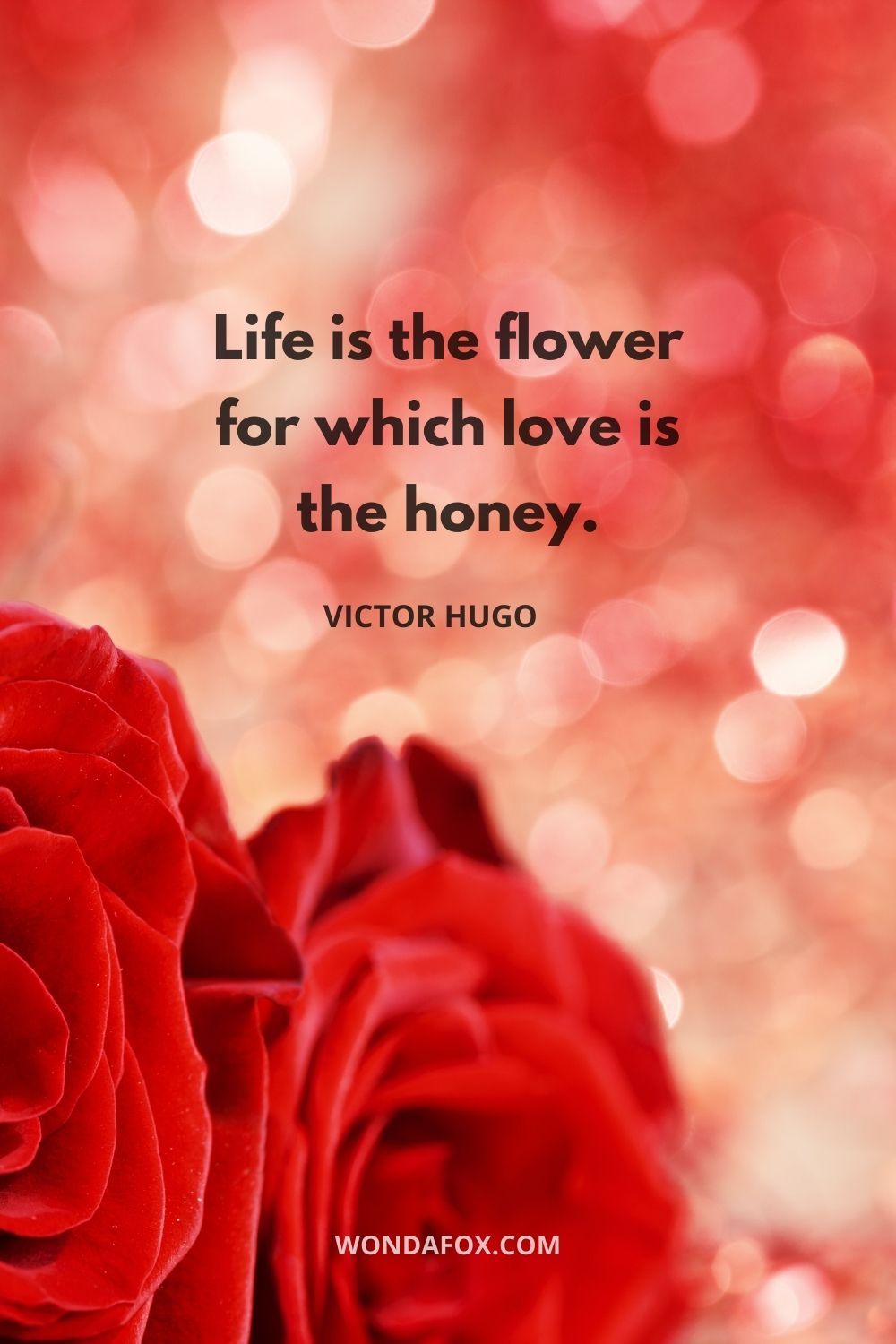 Life is the flower for which love is the honey.