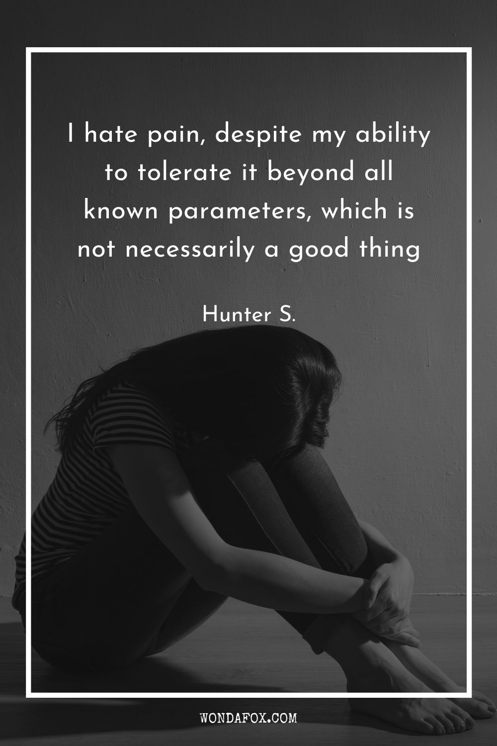 I hate pain, despite my ability to tolerate it beyond all known parameters, which is not necessarily a good thing
