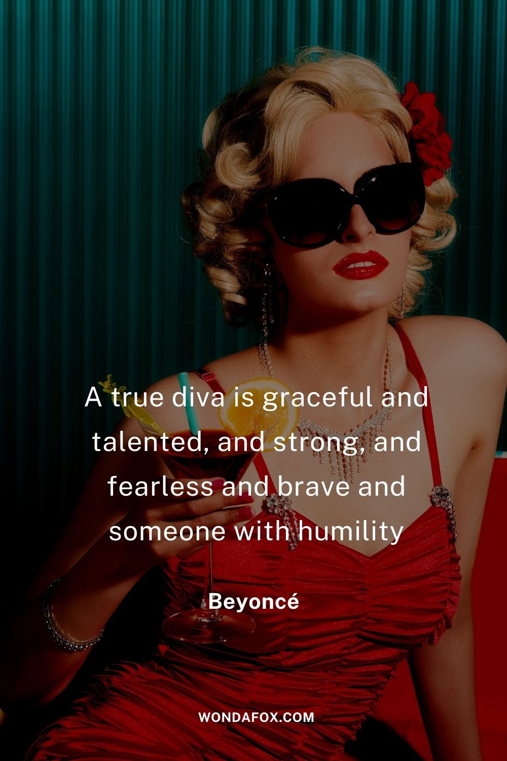 A true diva is graceful and talented, and strong, and fearless and brave and someone with humility