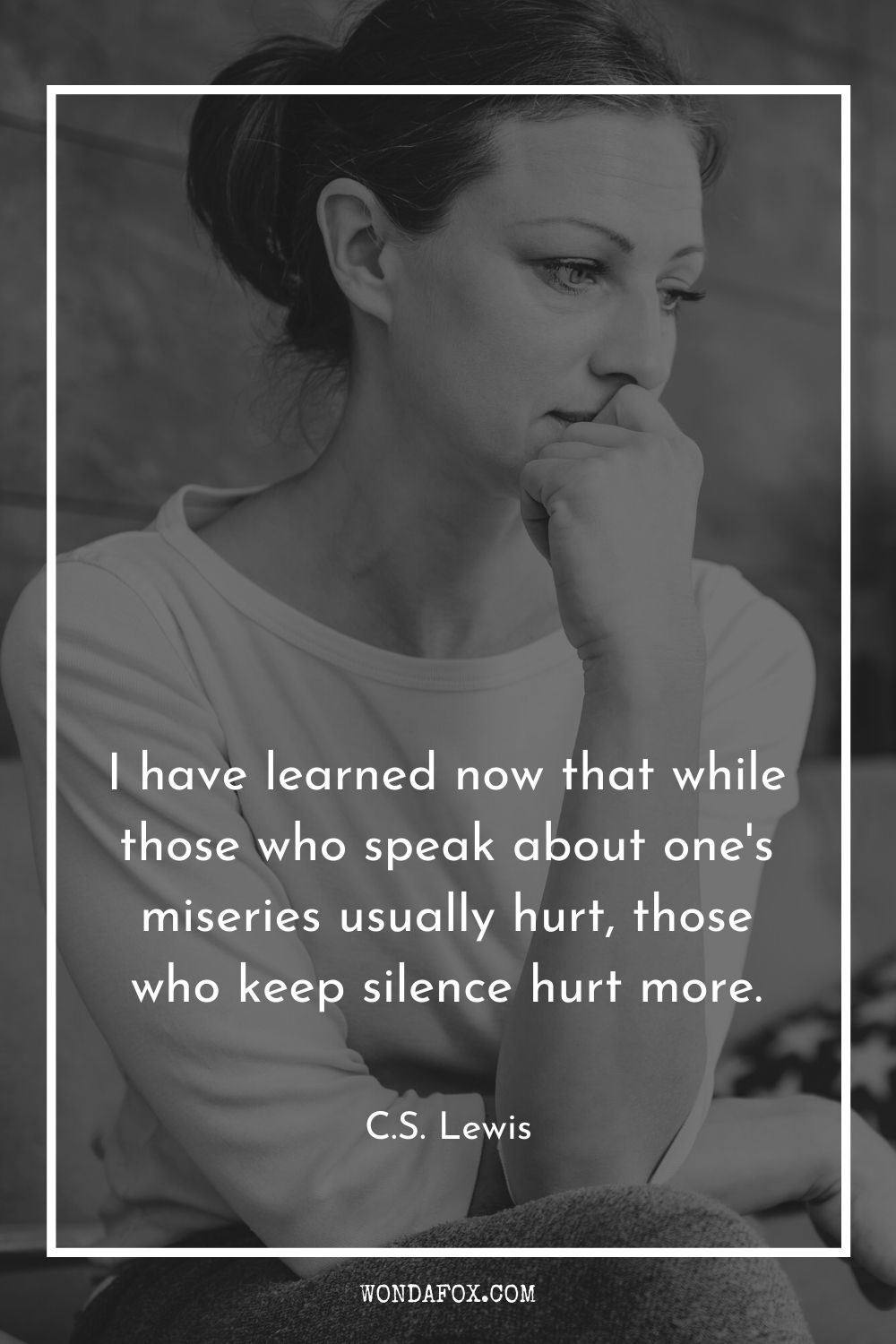 I have learned now that while those who speak about one's miseries usually hurt, those who keep silence hurt more.