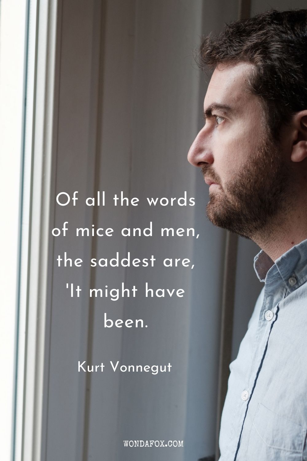 Of all the words of mice and men, the saddest are, 'It might have been.