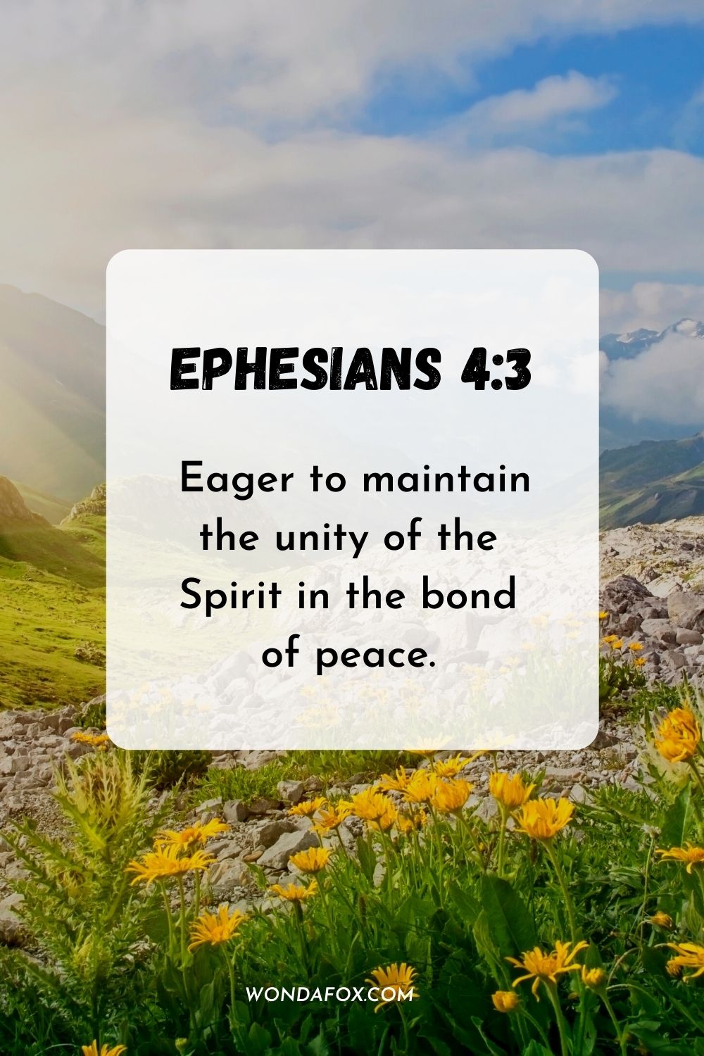  Eager to maintain the unity of the Spirit in the bond of peace. Ephesians 4:3