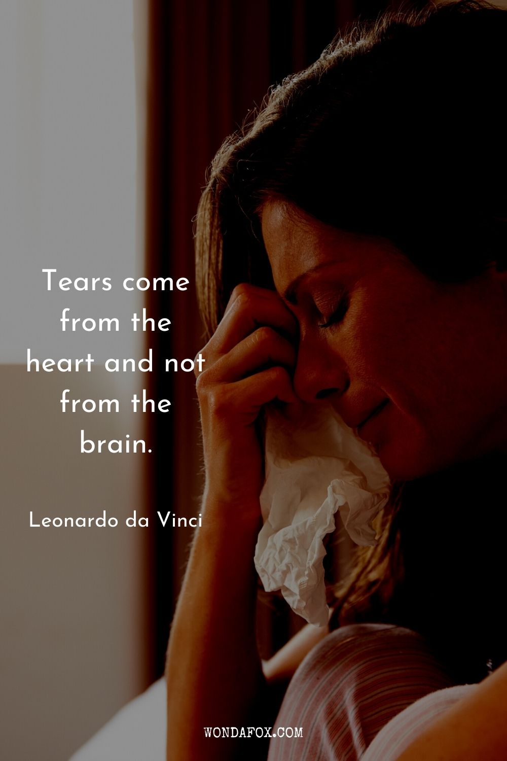 Tears come from the heart and not from the brain.