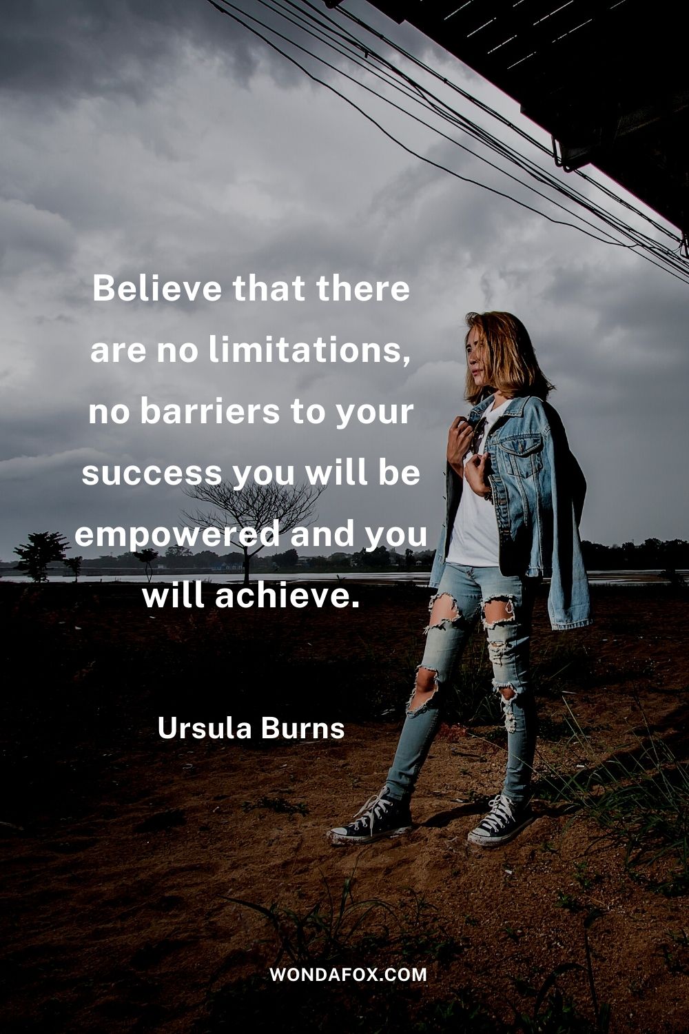 Believe that there are no limitations, no barriers to your success you will be empowered and you will achieve.