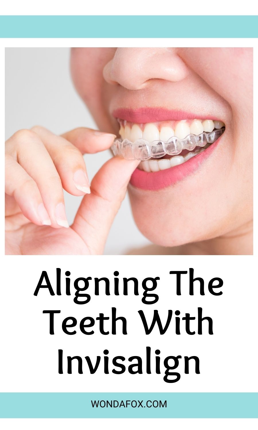 Aligning The Teeth With Invisalign