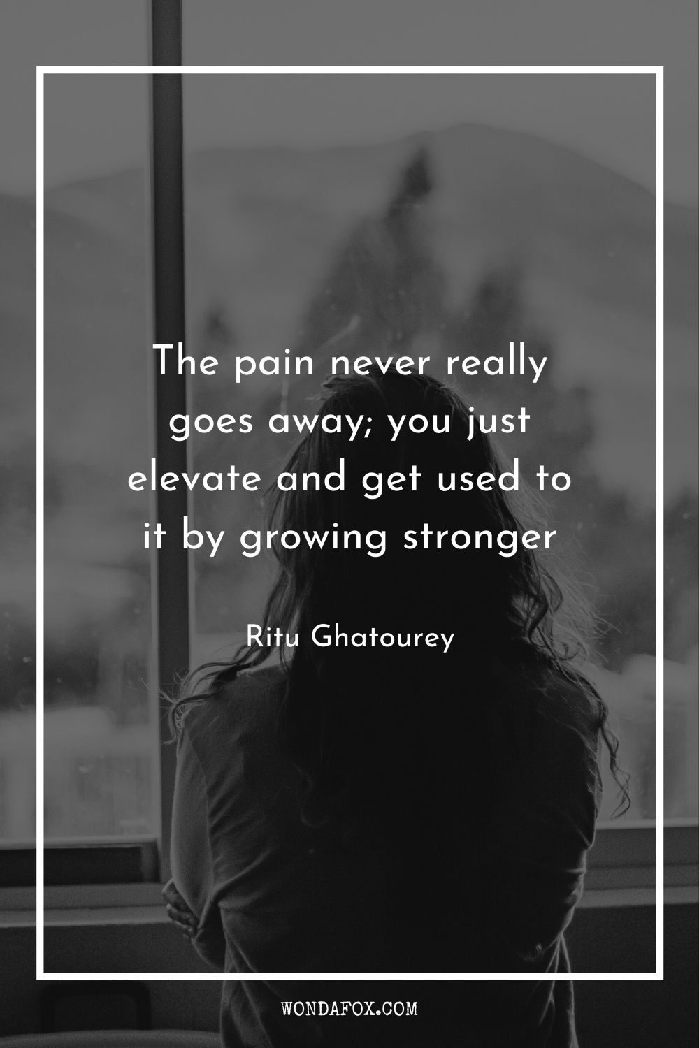 The pain never really goes away; you just elevate and get used to it by growing stronger