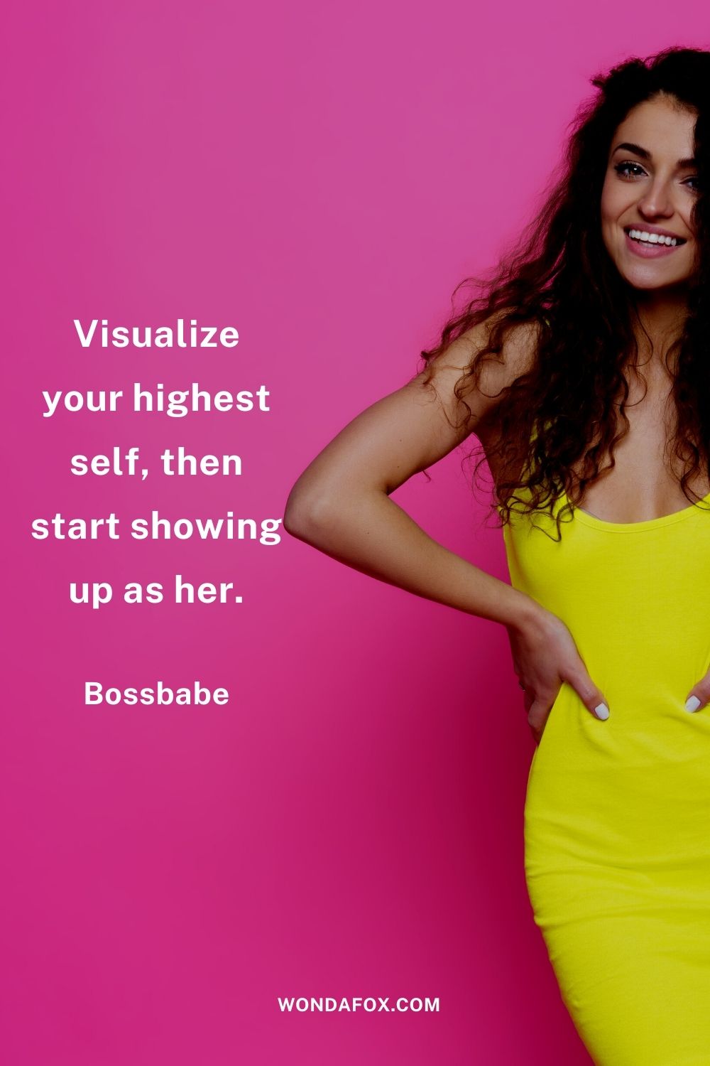 Visualize your highest self, then start showing up as her.