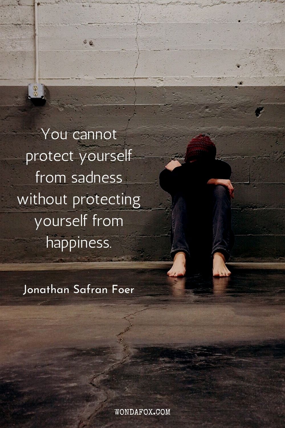 You cannot protect yourself from sadness without protecting yourself from happiness.
