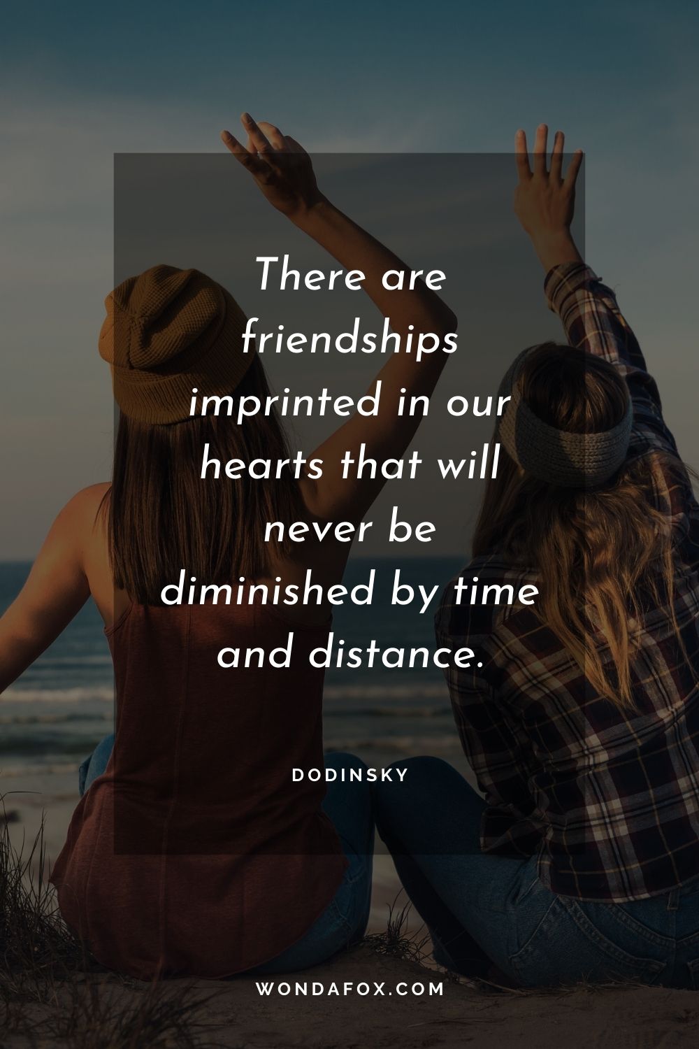 There are friendships imprinted in our hearts that will never be diminished by time and distance.