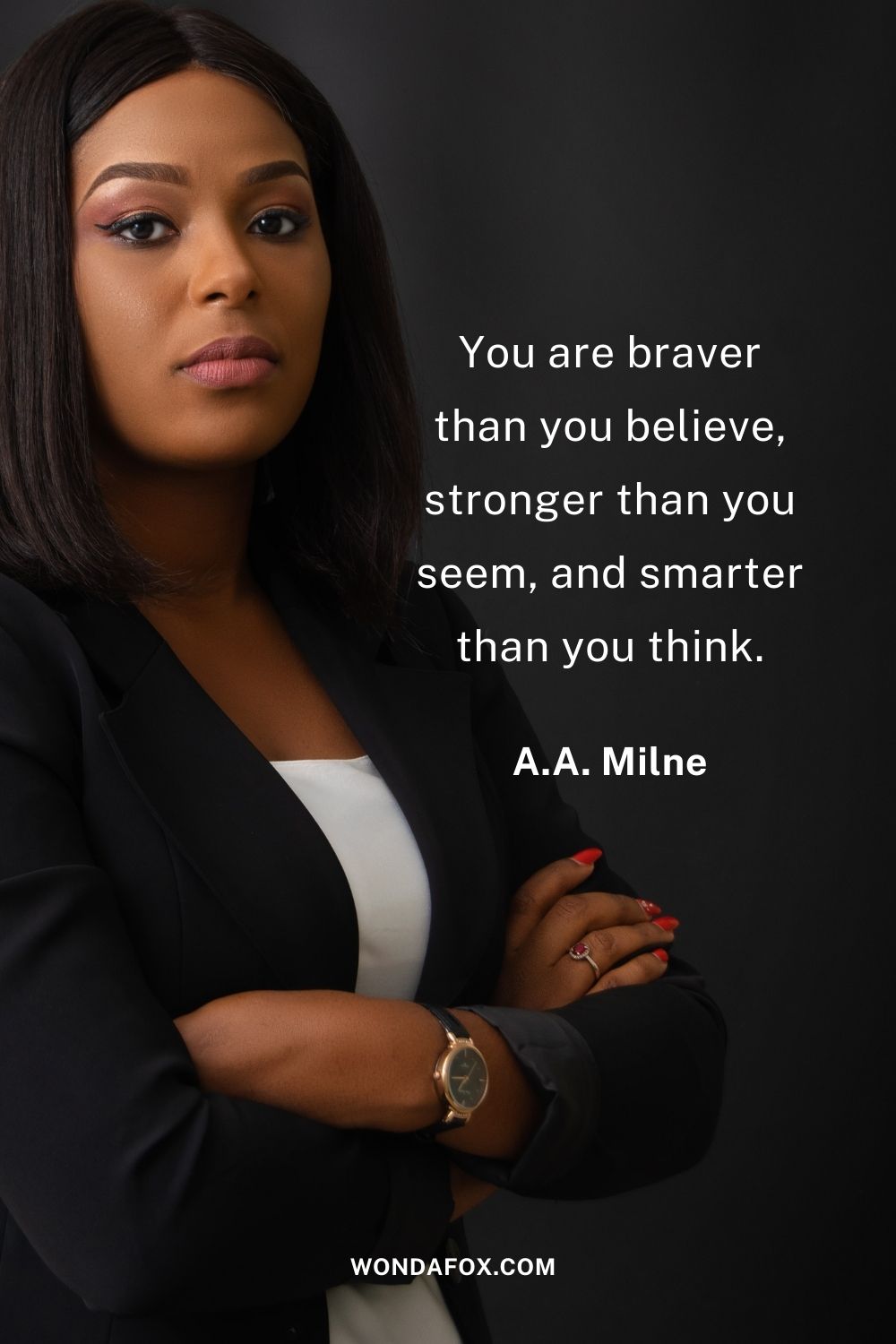 You are braver than you believe, stronger than you seem, and smarter than you think. boss girl quotes