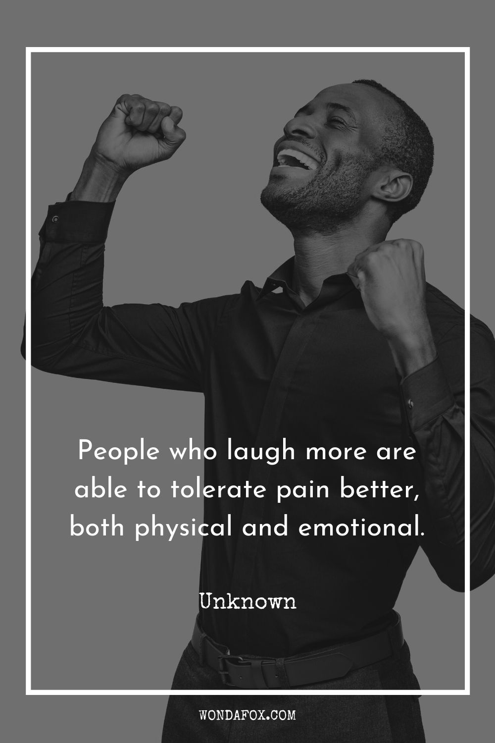 People who laugh more are able to tolerate pain better, both physical and emotional. Sadness quotes