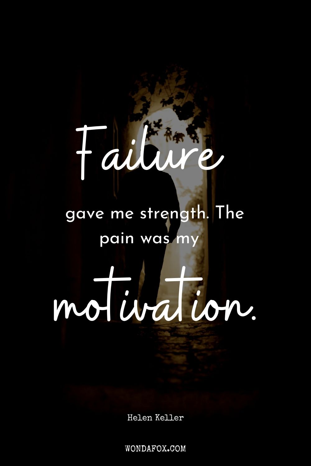 Failure gave me strength. The pain was my motivation.