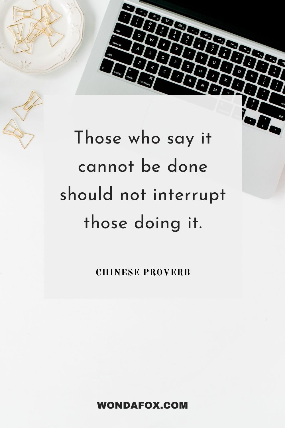 Those who say it cannot be done should not interrupt those doing it.