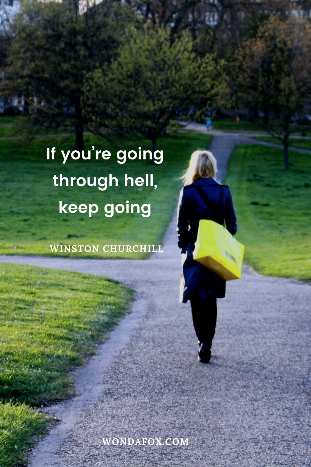 If you’re going through hell, keep going