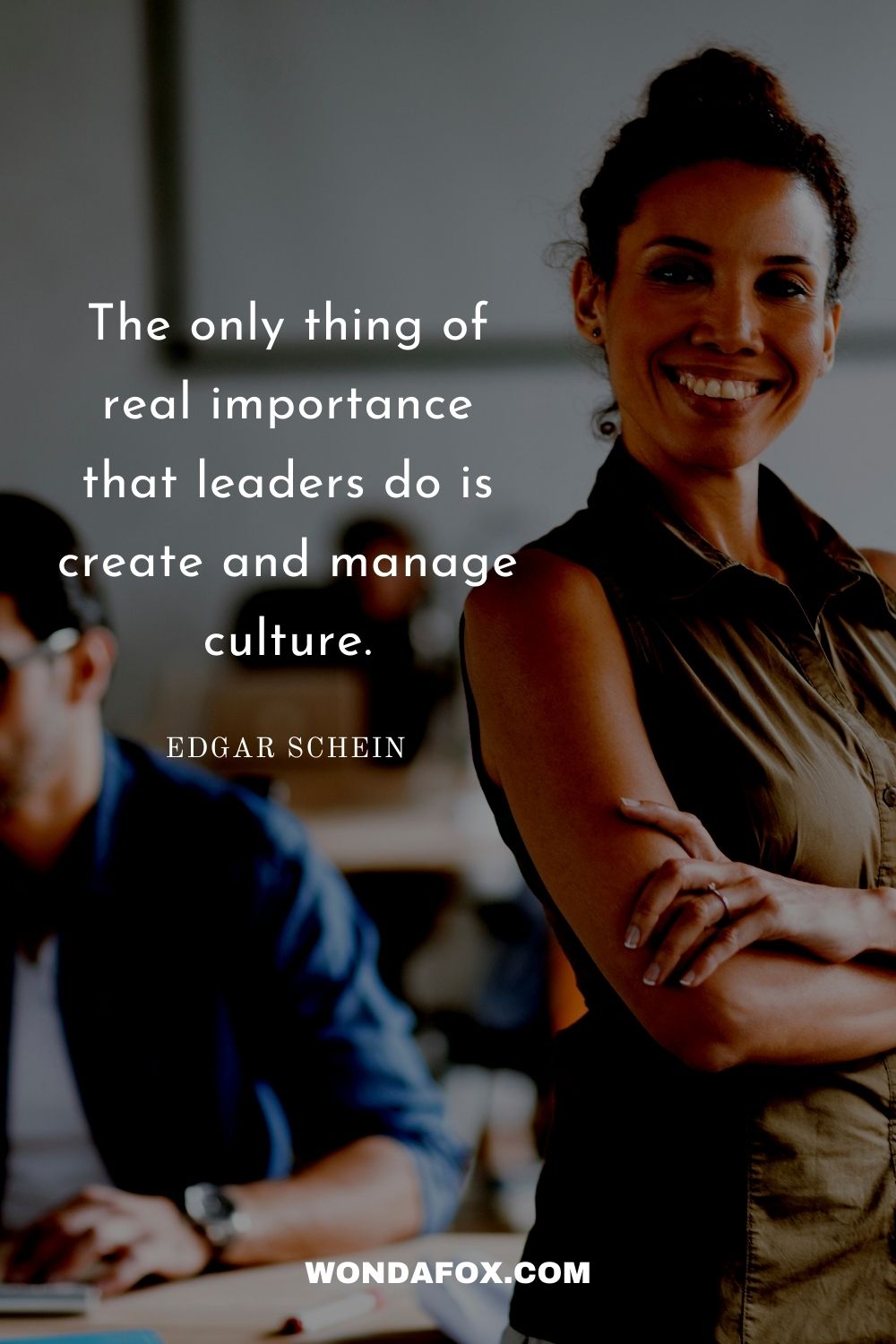 The only thing of real importance that leaders do is create and manage culture.