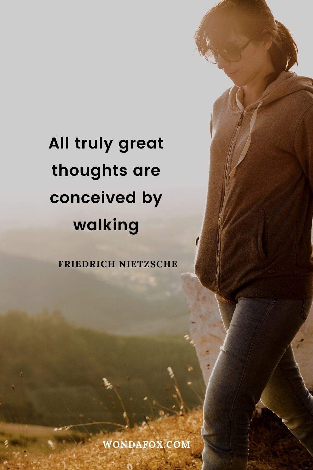 All truly great thoughts are conceived by walking.