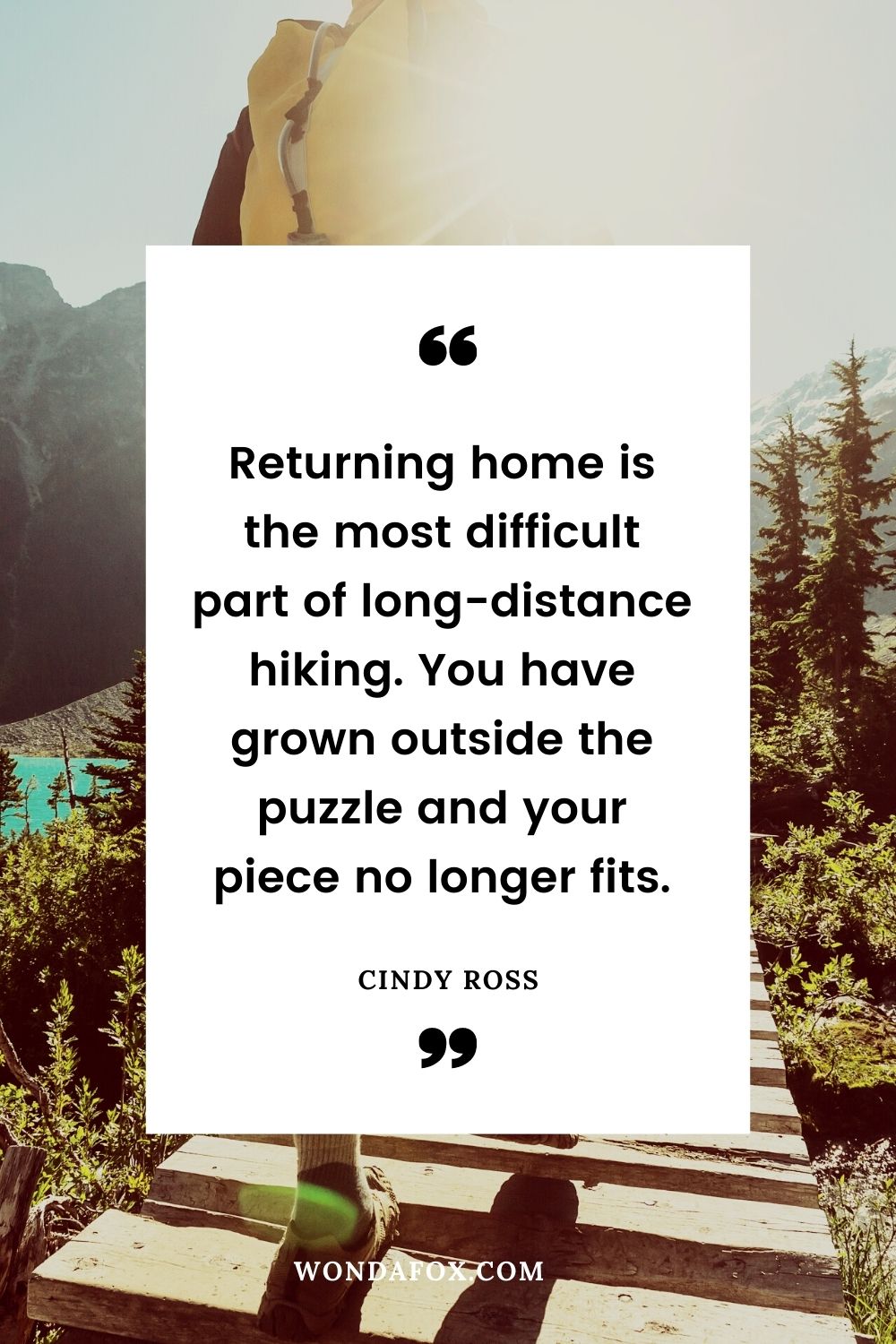 Returning home is the most difficult part of long-distance hiking. You have grown outside the puzzle and your piece no longer fits.