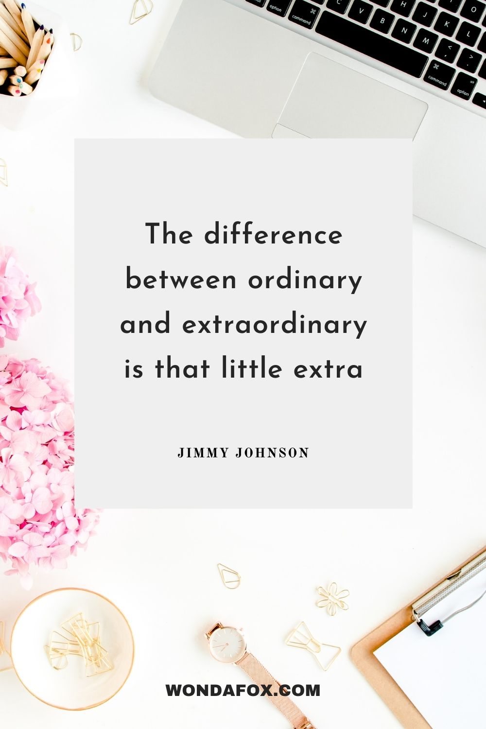 The difference between ordinary and extraordinary is that little extra